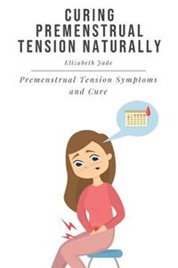 Curing Premenstrual Tension Naturally
