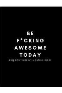 Be F*cking Awesome Today 2019 Daily, Weekly, Monthly Diary