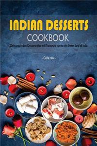 Indian Desserts Cookbook: Delicious Indian Desserts That Will Transport You to the Sweet Land of India