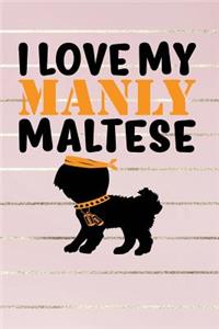I Love My Manly Maltese