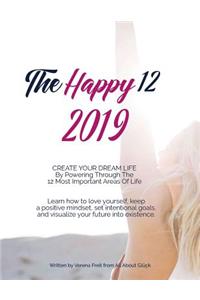 The Happy 12 2019: A Planner/Workbook to Create the Life of Your Dreams. 12 Months Full of Intentional Goal Setting, Journaling, Visualizing, Self Love and Positivity!