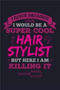 I Never Dream I Would Be a Super Cool Hairstylist But Here I Am Killing It
