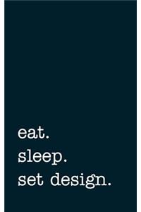 Eat. Sleep. Set Design. - Lined Notebook