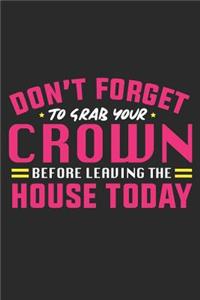 Don't Forget to Grab Your Crown Before Leaving the House Today