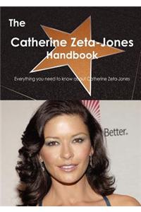 The Catherine Zeta-Jones Handbook - Everything You Need to Know about Catherine Zeta-Jones