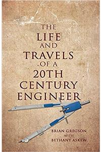 The Life and Travels of a 20th Century Engineer