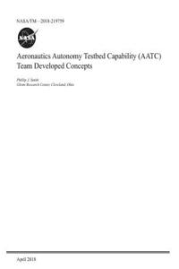 Aeronautics Autonomy Testbed Capability (Aatc) Team Developed Concepts