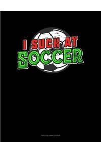 I Suck at Soccer