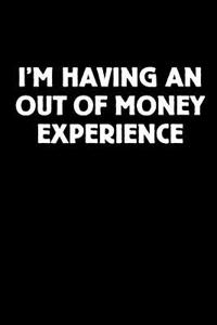 I'm Having an Out of Money Experience