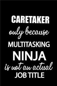 Caretaker Only Because Multitasking Ninja Is Not an Actual Job Title