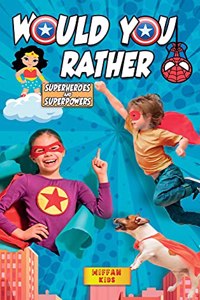 Would You Rather - Superheroes and Superpowers Edition
