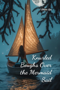 Knurled Boughs Over the Mermaid Sail