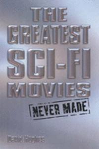 Greatest Sci-Fi Movies Never Made