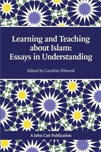 Learning and Teaching about Islam: Essays in Understanding
