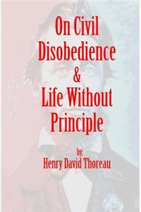 On Civil Disobedience & Life Without Principle