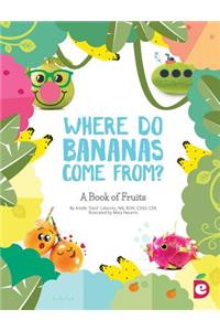 Where Do Bananas Come From?: A Book of Fruits: A Book of Fruits