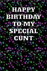 Happy Birthday to My Special Cunt