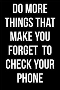 Do More Things That Make You Forget to Check Your Phone