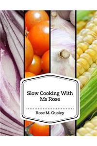 Slow Cooking With Ms Rose