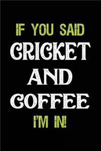 If You Said Cricket and Coffee I'm in