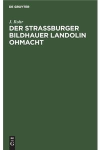 Der Straßburger Bildhauer Landolin Ohmacht