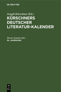 Kürschners Deutscher Literatur-Kalender Auf Das Jahr .... 54. Jahrgang