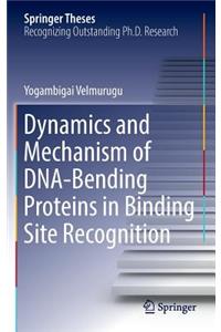 Dynamics and Mechanism of Dna-Bending Proteins in Binding Site Recognition