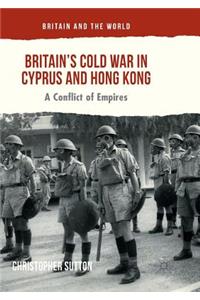 Britain's Cold War in Cyprus and Hong Kong