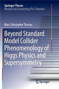 Beyond Standard Model Collider Phenomenology of Higgs Physics and Supersymmetry