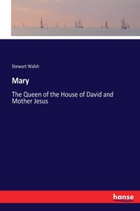 Mary: The Queen of the House of David and Mother Jesus