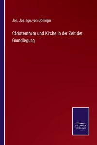 Christenthum und Kirche in der Zeit der Grundlegung