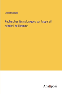 Recherches tératologiques sur l'appareil séminal de l'homme