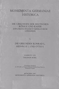 Die Urkunden Konrad I., Heinrich I. Und Otto I.
