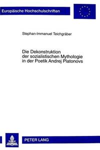 Die Dekonstruktion Der Sozialistischen Mythologie in Der Poetik Andrej Platonovs