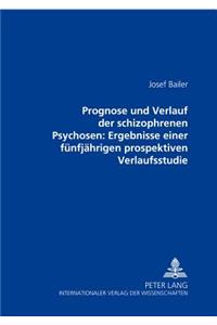 Prognose Und Verlauf Der Schizophrenen Psychosen: Ergebnisse Einer Fuenfjaehrigen Prospektiven Verlaufsstudie