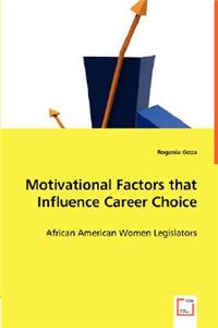 Motivational Factors that Influence Career Choice - African American Women Legislators
