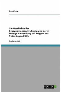 Die Geschichte der Organisationsentwicklung und deren heutige Anwendung bei Trägern der freien Jugendhilfe