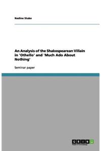 An Analysis of the Shakespearean Villain in 'Othello' and 'Much Ado About Nothing'