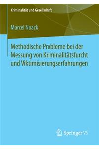 Methodische Probleme Bei Der Messung Von Kriminalitätsfurcht Und Viktimisierungserfahrungen