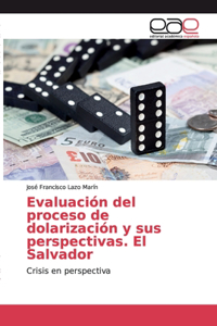 Evaluación del proceso de dolarización y sus perspectivas. El Salvador