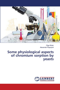 Some physiological aspects of chromium sorption by yeasts