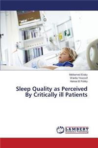 Sleep Quality as Perceived By Critically ill Patients