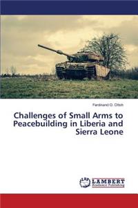 Challenges of Small Arms to Peacebuilding in Liberia and Sierra Leone