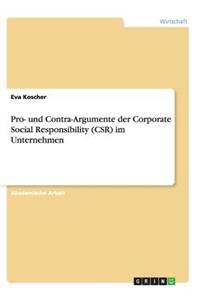 Pro- und Contra-Argumente der Corporate Social Responsibility (CSR) im Unternehmen