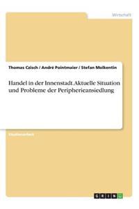 Handel in der Innenstadt. Aktuelle Situation und Probleme der Peripherieansiedlung