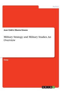 Military Strategy and Military Studies. An Overview