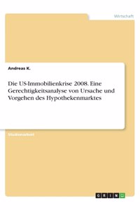 US-Immobilienkrise 2008. Eine Gerechtigkeitsanalyse von Ursache und Vorgehen des Hypothekenmarktes