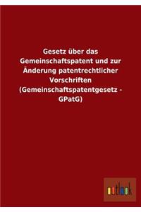 Gesetz über das Gemeinschaftspatent und zur Änderung patentrechtlicher Vorschriften (Gemeinschaftspatentgesetz - GPatG)