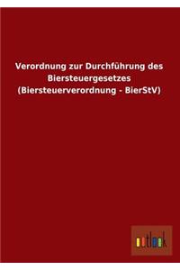 Verordnung Zur Durchfuhrung Des Biersteuergesetzes (Biersteuerverordnung - Bierstv)