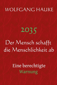 2035 - Der Mensch schafft die Menschlichkeit ab